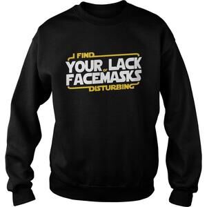 Find Your Lack Facemasks Disturbing Sweatshirt